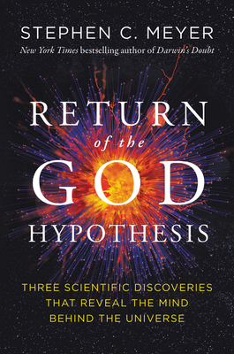 Return of the God Hypothesis: Three Scientific Discoveries That Reveal the Mind Behind the Universe By Stephen C. Meyer Cover Image