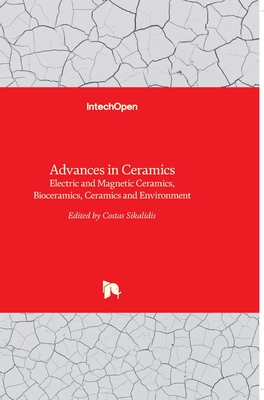 Advances in Ceramics: Electric and Magnetic Ceramics, Bioceramics, Ceramics and Environment By Costas Sikalidis (Editor) Cover Image