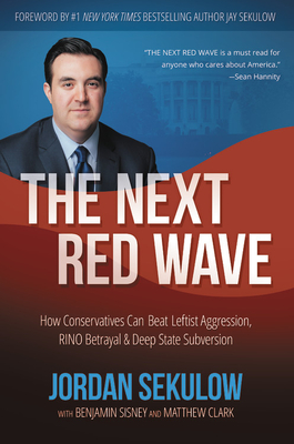 The Next Red Wave: How Conservatives Can Beat Leftist Aggression, RINO Betrayal & Deep State Subversion By Jordan Sekulow, Matthew Clark (With), Benjamin Sisney (With) Cover Image