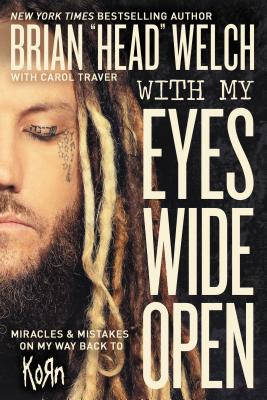 With My Eyes Wide Open: Miracles and Mistakes on My Way Back to Korn By Brian Welch Cover Image