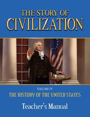 The Story of Civilization: Vol. 4 - The History of the United States One Nation Under God Teacher's Manual By Phillip Campbell Cover Image