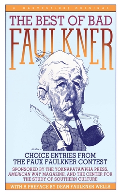 The Best Of Bad Faulkner: Choice Entries from the Faux Faulkner Contest Cover Image