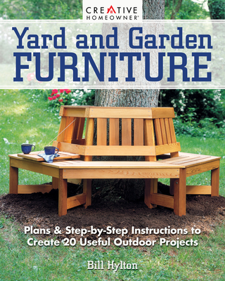 Yard and Garden Furniture, 2nd Edition: Plans and Step-By-Step Instructions to Create 20 Useful Outdoor Projects By Bill Hylton Cover Image