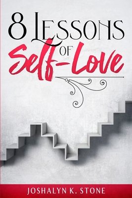8 Lessons of Self-Love By Joshalyn K. Stone Cover Image