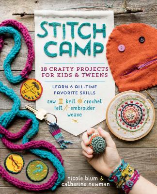 Stitch Camp: 18 Crafty Projects for Kids & Tweens – Learn 6 All-Time Favorite Skills: Sew, Knit, Crochet, Felt, Embroider & Weave Cover Image