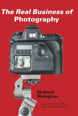 The Real Business of Photography By Richard Weisgrau Cover Image