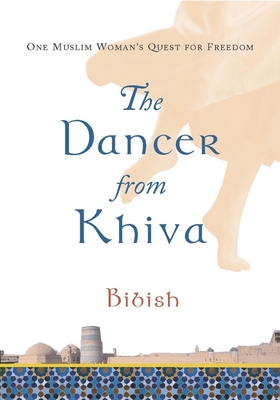 The Dancer from Khiva: One Muslim Woman's Quest for Freedom Cover Image