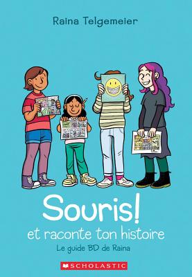 Souris! Et Raconte Ton Histoire = Share Your Smile: Raina's Guide to Telling Your Own Story Cover Image