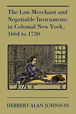 The Law Merchant and Negotiable Instruments in Colonial New York, 1664 to 1730