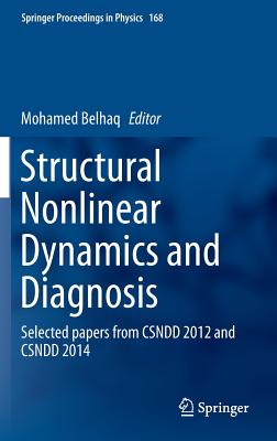 Structural Nonlinear Dynamics and Diagnosis: Selected Papers from Csndd 2012 and Csndd 2014 (Springer Proceedings in Physics #168) Cover Image
