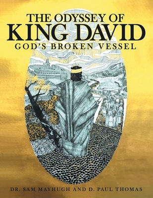 The Odyssey of King David: God's Broken Vessel