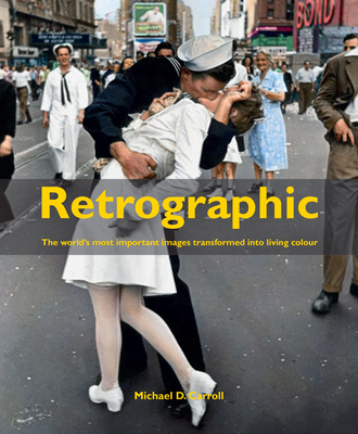 Retrographic: History's Most Exciting Images Transformed Into Living Colour Cover Image