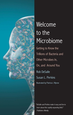 Welcome to the Microbiome: Getting to Know the Trillions of Bacteria and Other Microbes In, On, and Around You Cover Image