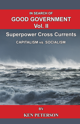 In Search of Good Government Vol. II: Superpower Cross Currents By Ken Peterson Cover Image