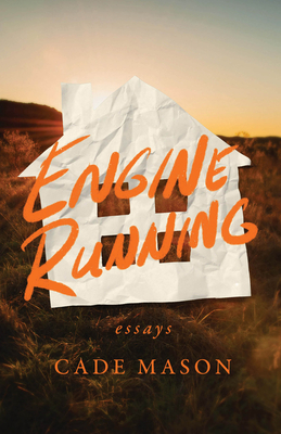 Engine Running: Essays (21st Century Essays) By Cade Mason Cover Image