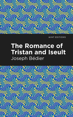 The Romance of Tristan and Iseult (Mint Editions (Romantic Tales))