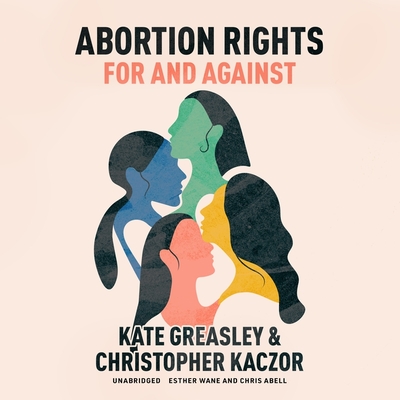 Abortion Rights: For and Against By Kate Greasley, Christopher Kaczor Cover Image