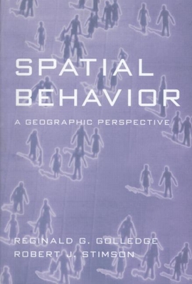 Spatial Behavior: A Geographic Perspective By Reginald G. Golledge, PhD, Robert J. Stimson, PhD Cover Image