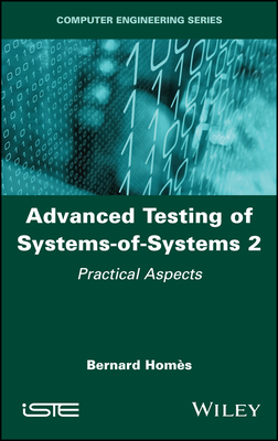Advanced Testing of Systems-Of-Systems, Volume 2: Practical Aspects By Bernard Homes Cover Image