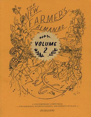 The New Farmer's Almanac 2015: A Contemporary Compendium for Agrarians, Interventionists, and Patriots of Place Cover Image