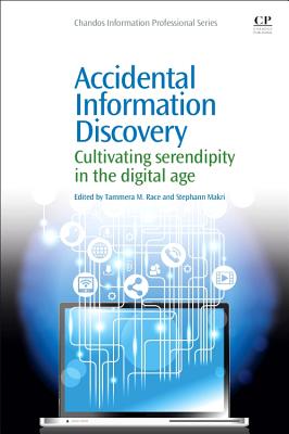 Accidental Information Discovery: Cultivating Serendipity in the Digital Age (Chandos Information Professional)