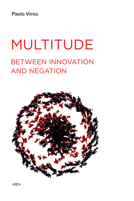 Multitude between Innovation and Negation (Semiotext(e) / Foreign Agents)