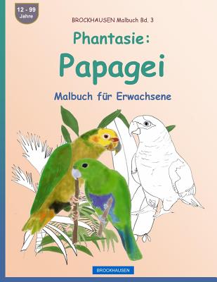 BROCKHAUSEN Malbuch Bd. 3 - Phantasie: Papagei: Malbuch für Erwachsene