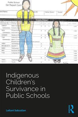 Indigenous Children's Survivance in Public Schools By Leilani Sabzalian Cover Image