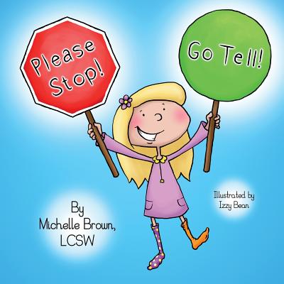 Please Stop! Go Tell! By Izzy Bean (Illustrator), Lcsw Michelle Brown Cover Image