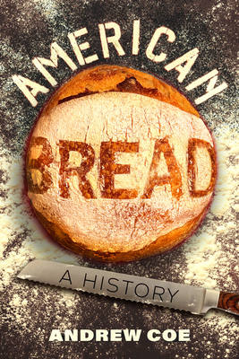 American Bread: A History (California Studies in Food and Culture #90)