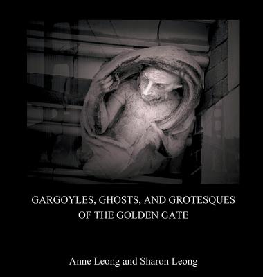 Gargoyles, Ghosts, and Grotesques of the Golden Gate Cover Image