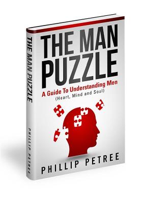 The Man Puzzle: A Guide To Understanding Men (Heart, Mind and Soul)