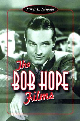 The Bob Hope Films By James L. Neibaur Cover Image