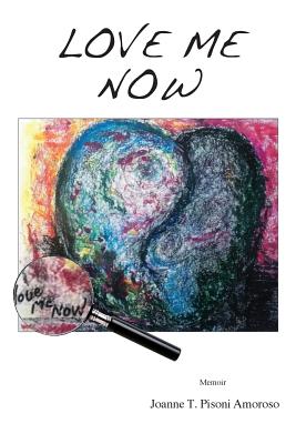 Love Me Now By Joanne T. Amoroso Cover Image