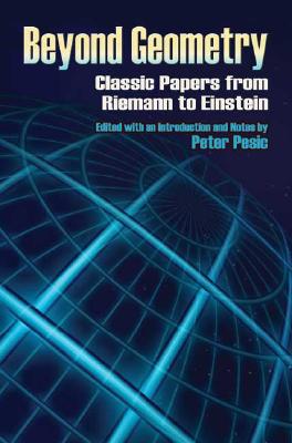 Beyond Geometry: Classic Papers from Riemann to Einstein (Dover Books on Mathematics) By Peter Pesic (Editor) Cover Image