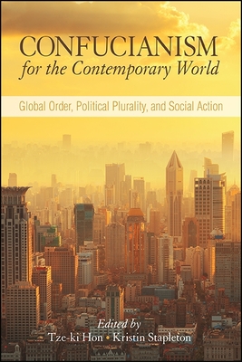 Confucianism for the Contemporary World: Global Order, Political Plurality, and Social Action Cover Image