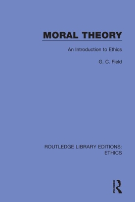Moral Theory: An Introduction to Ethics By G. C. Field Cover Image