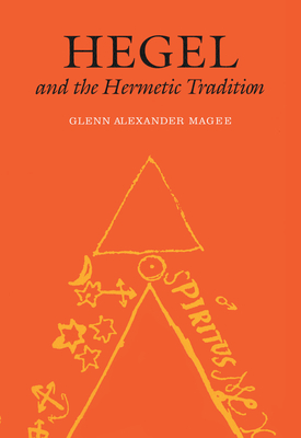Hegel and the Hermetic Tradition By Glenn Alexander Magee Cover Image