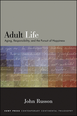Adult Life: Aging, Responsibility, and the Pursuit of Happiness By John Russon Cover Image