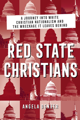 Red State Christians: A Journey into White Christian Nationalism and the Wreckage It Leaves Behind Cover Image