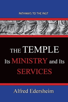 TheTemple--Its Ministry and Services: Pathways To The Past By Alfred Edersheim Alfred Cover Image