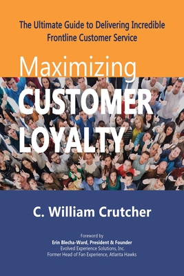 Maximizing Customer Loyalty: The Ultimate Guide to Delivering Incredible Frontline Customer Service Cover Image