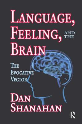 Language, Feeling, and the Brain: The Evocative Vector By Daniel Shanahan Cover Image