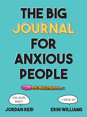 The Big Journal for Anxious People (Big Activity Book) By Jordan Reid, Erin Williams Cover Image