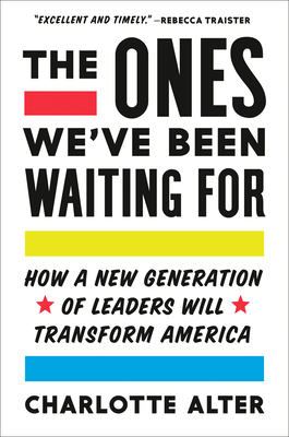 The Ones We've Been Waiting For: How a New Generation of Leaders Will Transform America Cover Image