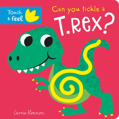 Can you tickle a T. rex? (Touch Feel & Tickle!) By Carrie Hennon (Illustrator), Bobbie Brooks Cover Image