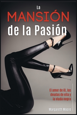 La Mansión de la Pasión: El amor de él, las deudas de ella y la viuda negra [The Passion Mansion, Spanish Edition] Cover Image