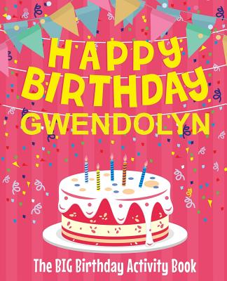Happy Birthday Gwendolyn - The Big Birthday Activity Book: Personalized Children's Activity Book