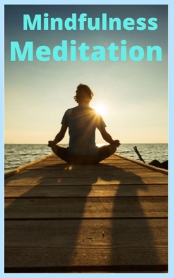 Mindfulness and Meditation By Mindfulness Meditation Cover Image