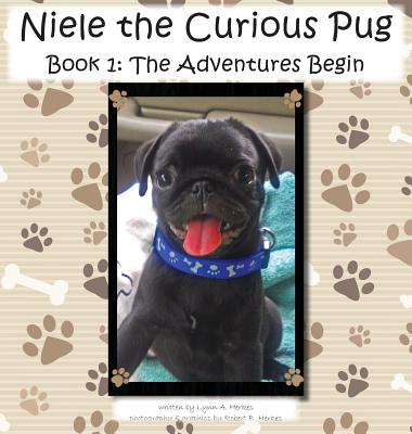 Niele the Curious Pug: Book 1 - The Adventures Begin By Lynn A. Herkes, Robert B. Herkes (Photographer) Cover Image
